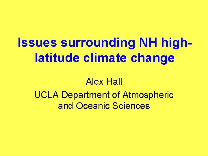 Issues surrounding NH highlatitude climate change Alex Hall UCLA Department of Atmospheric and Oceanic