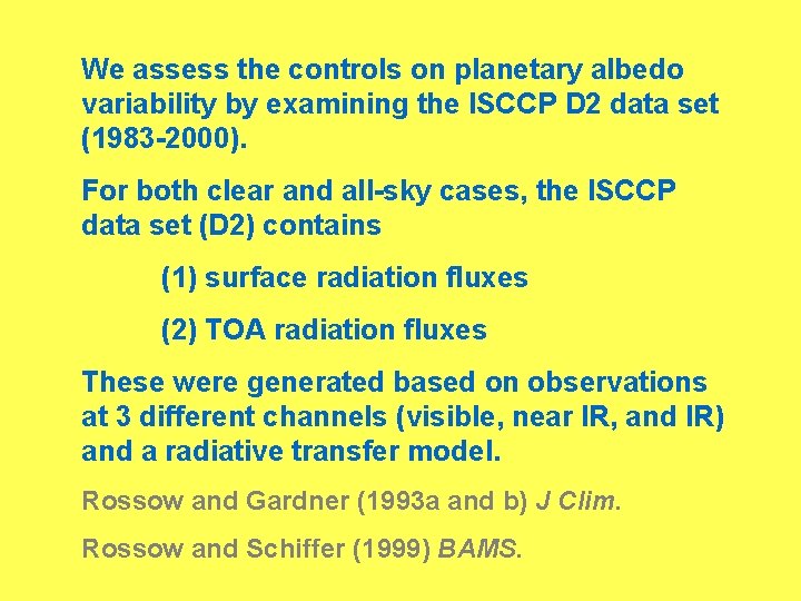 We assess the controls on planetary albedo variability by examining the ISCCP D 2