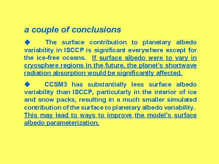 a couple of conclusions The surface contribution to planetary albedo variability in ISCCP is