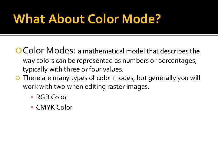 What About Color Mode? Color Modes: a mathematical model that describes the way colors