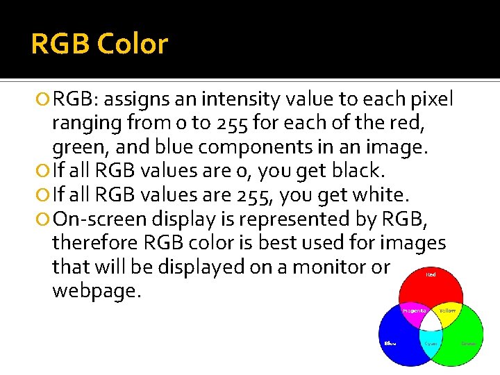 RGB Color RGB: assigns an intensity value to each pixel ranging from 0 to