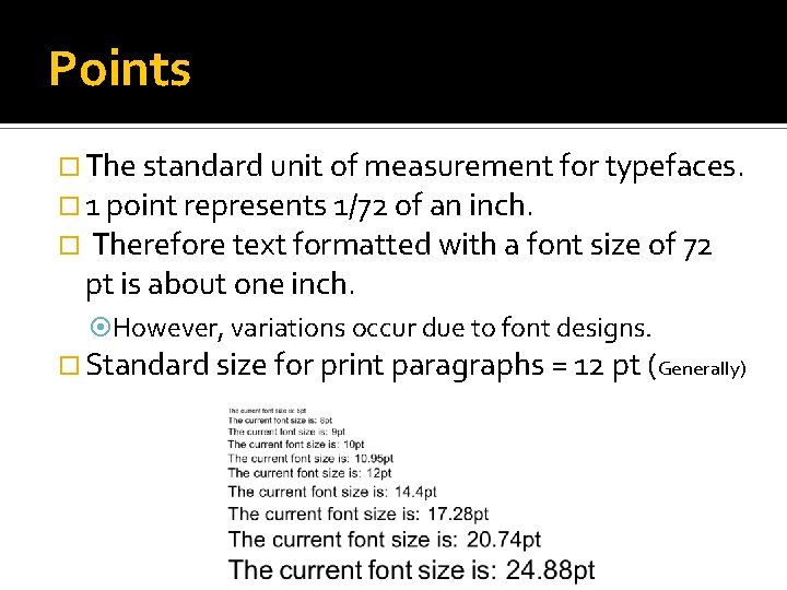 Points The standard unit of measurement for typefaces. 1 point represents 1/72 of an