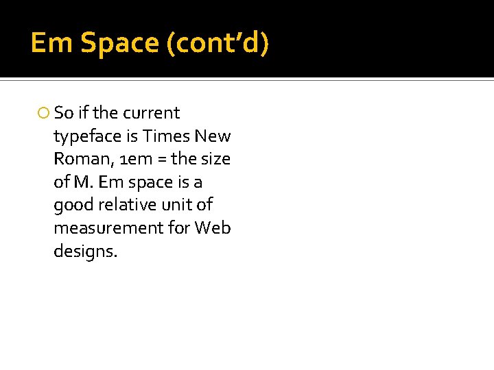 Em Space (cont’d) So if the current typeface is Times New Roman, 1 em