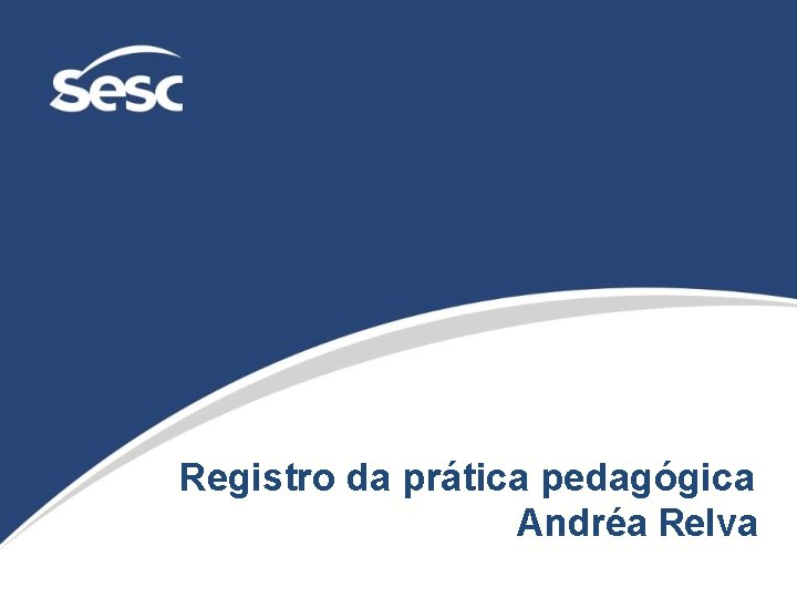 Registro da prática pedagógica Andréa Relva Registro da prática pedagógica Andréa Relva