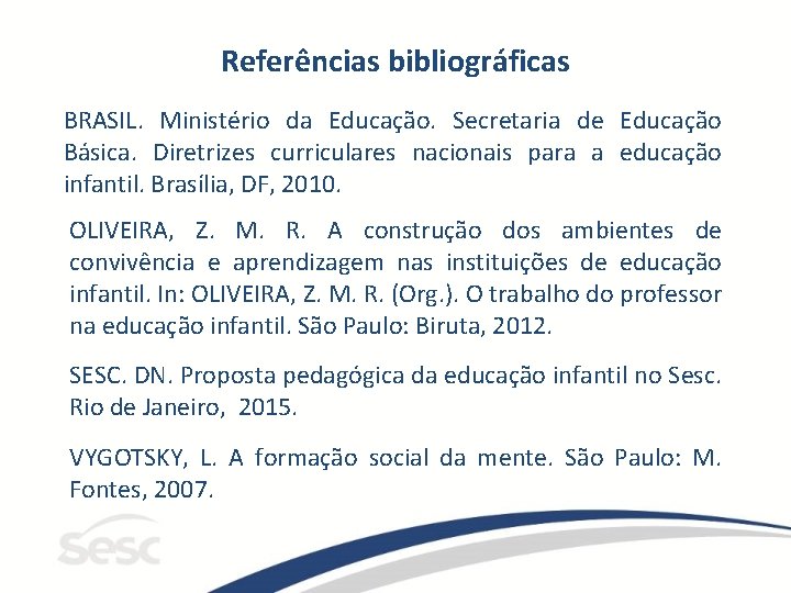 Referências bibliográficas BRASIL. Ministério da Educação. Secretaria de Educação Básica. Diretrizes curriculares nacionais para Referências bibliográficas BRASIL. Ministério da Educação. Secretaria de Educação Básica. Diretrizes curriculares nacionais para