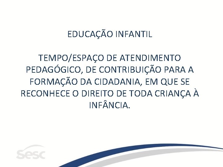 EDUCAÇÃO INFANTIL TEMPO/ESPAÇO DE ATENDIMENTO PEDAGÓGICO, DE CONTRIBUIÇÃO PARA A FORMAÇÃO DA CIDADANIA, EM EDUCAÇÃO INFANTIL TEMPO/ESPAÇO DE ATENDIMENTO PEDAGÓGICO, DE CONTRIBUIÇÃO PARA A FORMAÇÃO DA CIDADANIA, EM