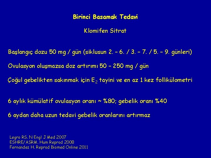 Birinci Basamak Tedavi Klomifen Sitrat Başlangıç dozu 50 mg / gün (siklusun 2. –