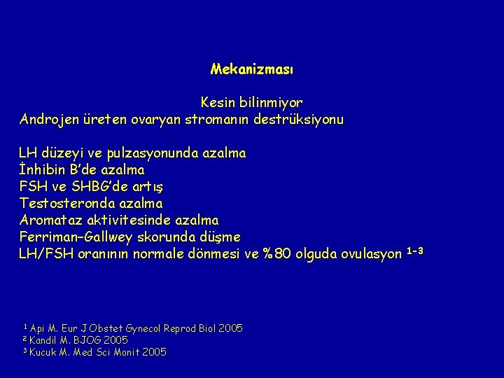 Mekanizması Kesin bilinmiyor Androjen üreten ovaryan stromanın destrüksiyonu LH düzeyi ve pulzasyonunda azalma İnhibin