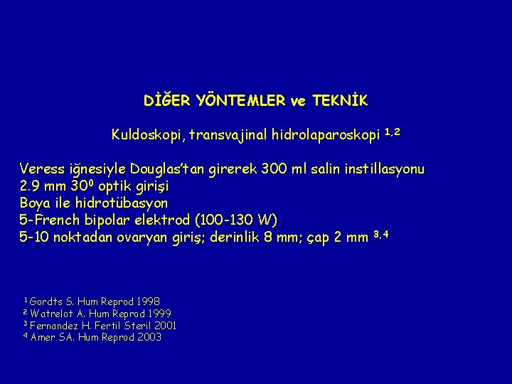 DİĞER YÖNTEMLER ve TEKNİK Kuldoskopi, transvajinal hidrolaparoskopi 1, 2 Veress iğnesiyle Douglas’tan girerek 300