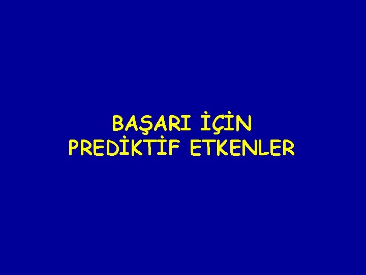 BAŞARI İÇİN PREDİKTİF ETKENLER 