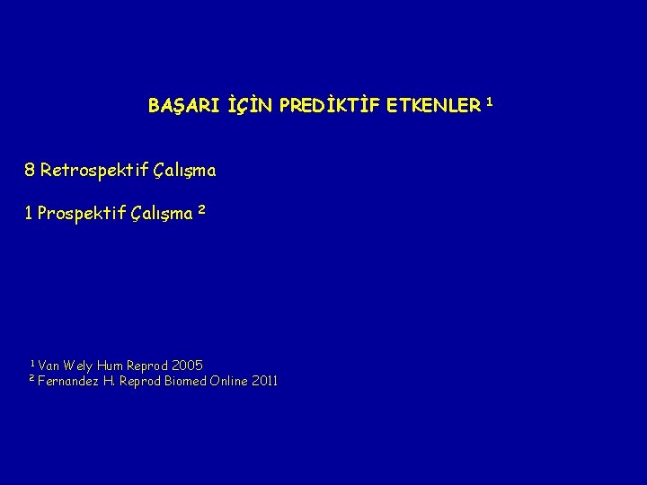 BAŞARI İÇİN PREDİKTİF ETKENLER 8 Retrospektif Çalışma 1 Prospektif Çalışma 2 Van Wely Hum