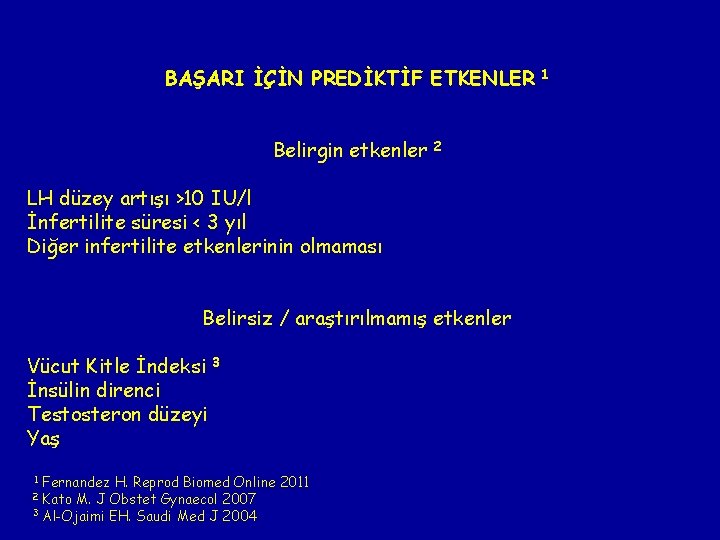 BAŞARI İÇİN PREDİKTİF ETKENLER Belirgin etkenler 2 LH düzey artışı >10 IU/l İnfertilite süresi