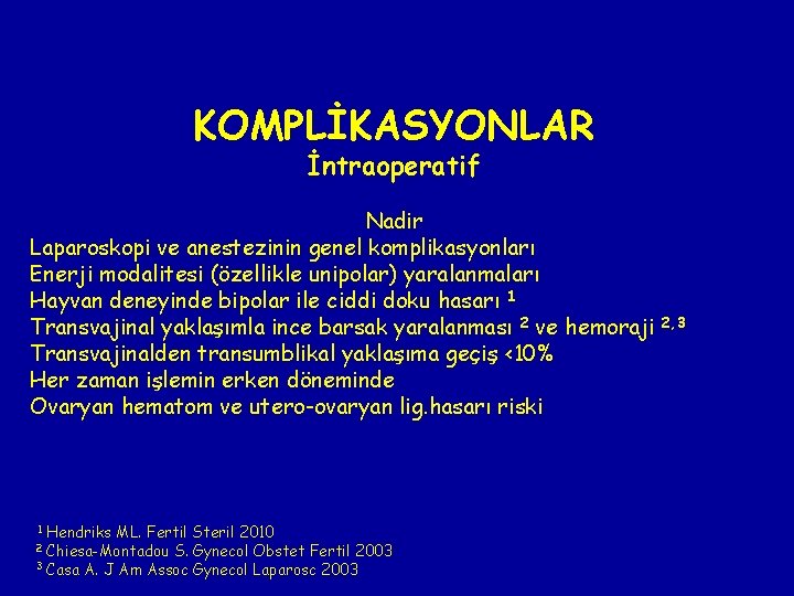 KOMPLİKASYONLAR İntraoperatif Nadir Laparoskopi ve anestezinin genel komplikasyonları Enerji modalitesi (özellikle unipolar) yaralanmaları Hayvan