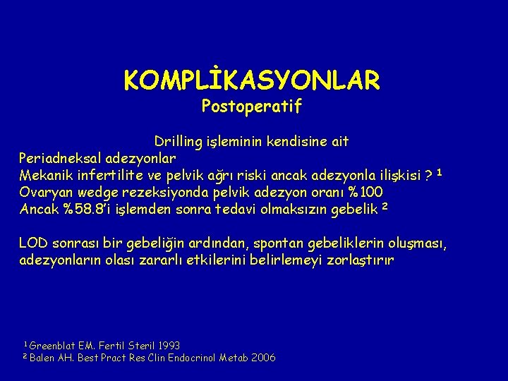 KOMPLİKASYONLAR Postoperatif Drilling işleminin kendisine ait Periadneksal adezyonlar Mekanik infertilite ve pelvik ağrı riski