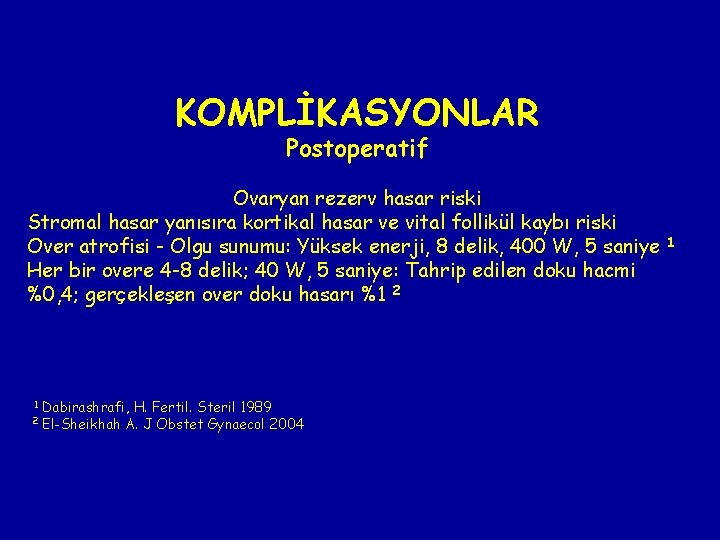 KOMPLİKASYONLAR Postoperatif Ovaryan rezerv hasar riski Stromal hasar yanısıra kortikal hasar ve vital follikül