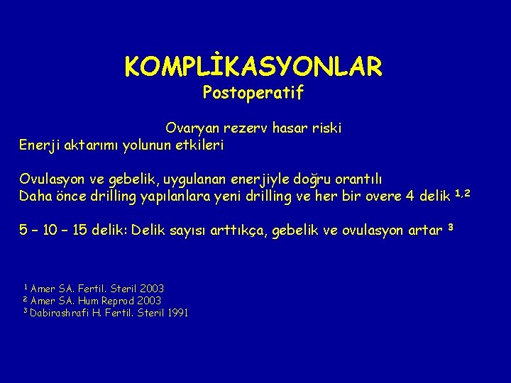 KOMPLİKASYONLAR Postoperatif Ovaryan rezerv hasar riski Enerji aktarımı yolunun etkileri Ovulasyon ve gebelik, uygulanan