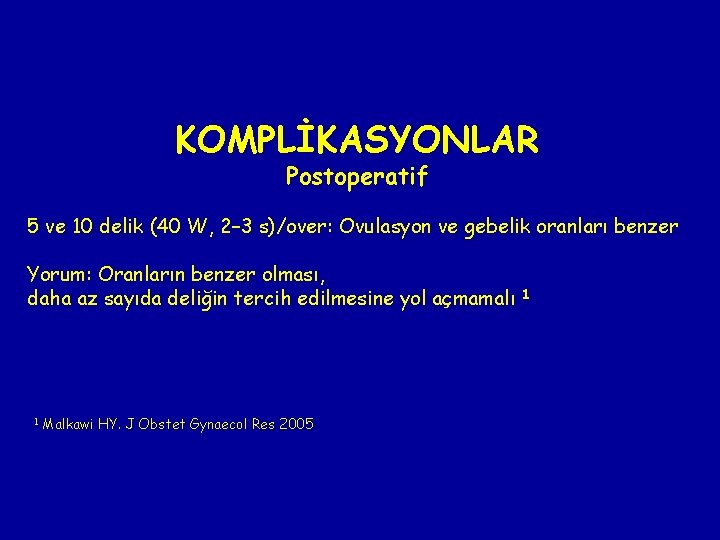 KOMPLİKASYONLAR Postoperatif 5 ve 10 delik (40 W, 2– 3 s)/over: Ovulasyon ve gebelik