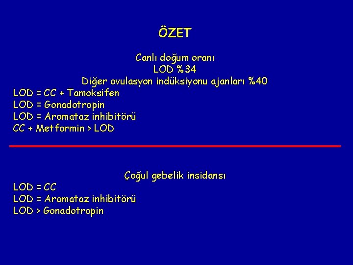 ÖZET Canlı doğum oranı LOD %34 Diğer ovulasyon indüksiyonu ajanları %40 LOD = CC