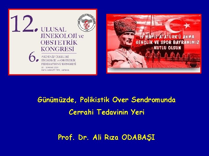 Günümüzde, Polikistik Over Sendromunda Cerrahi Tedavinin Yeri Prof. Dr. Ali Rıza ODABAŞI 