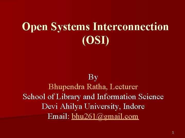 Open Systems Interconnection (OSI) By Bhupendra Ratha, Lecturer School of Library and Information Science