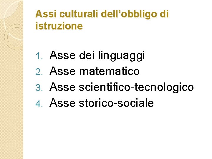 Assi culturali dell’obbligo di istruzione Asse dei linguaggi 2. Asse matematico 3. Asse scientifico-tecnologico