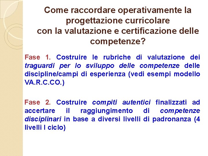 Come raccordare operativamente la progettazione curricolare con la valutazione e certificazione delle competenze? Fase