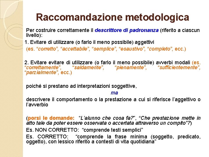  Raccomandazione metodologica Per costruire correttamente il descrittore di padronanza (riferito a ciascun livello):