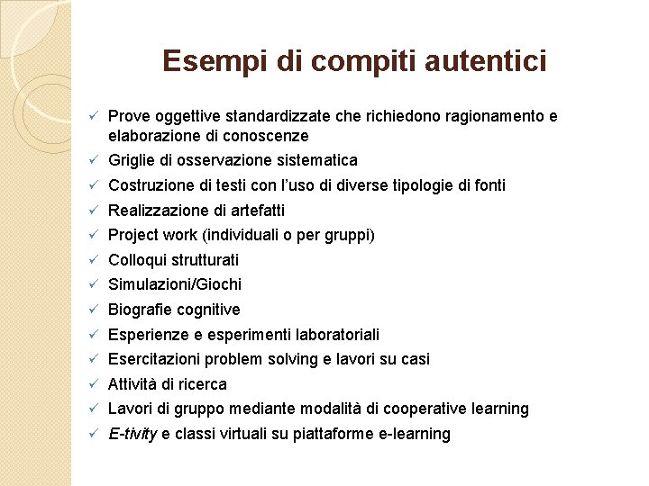 Esempi di compiti autentici ü Prove oggettive standardizzate che richiedono ragionamento e elaborazione di