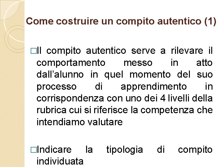 Come costruire un compito autentico (1) �Il compito autentico serve a rilevare il comportamento