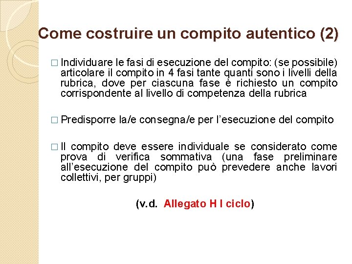 Come costruire un compito autentico (2) � Individuare le fasi di esecuzione del compito: