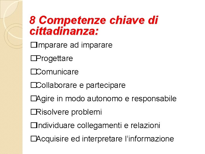 8 Competenze chiave di cittadinanza: �Imparare ad imparare �Progettare �Comunicare �Collaborare e partecipare �Agire