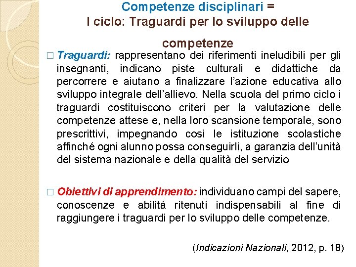 Competenze disciplinari = I ciclo: Traguardi per lo sviluppo delle competenze � Traguardi: rappresentano