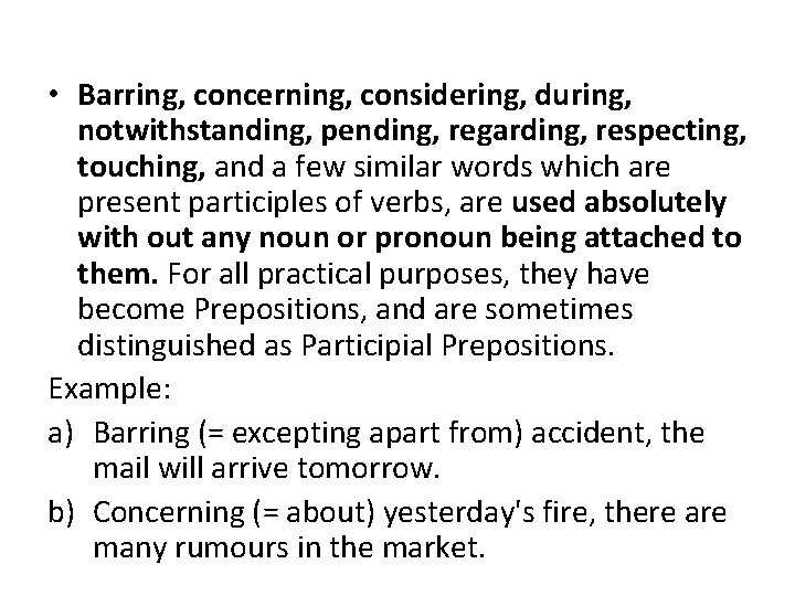  • Barring, concerning, considering, during, notwithstanding, pending, regarding, respecting, touching, and a few