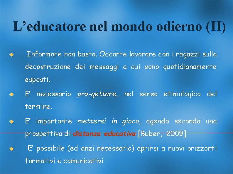 L’educatore nel mondo odierno (II) Informare non basta. Occorre lavorare con i ragazzi sulla