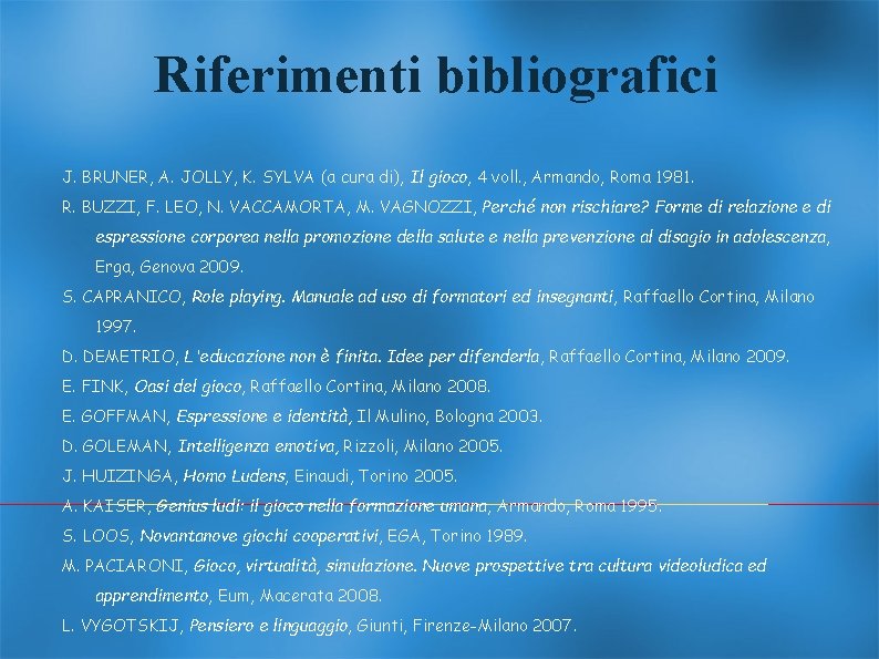 Riferimenti bibliografici J. BRUNER, A. JOLLY, K. SYLVA (a cura di), Il gioco, 4