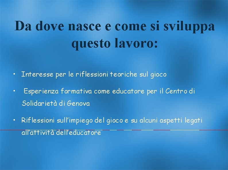 Da dove nasce e come si sviluppa questo lavoro: • Interesse per le riflessioni