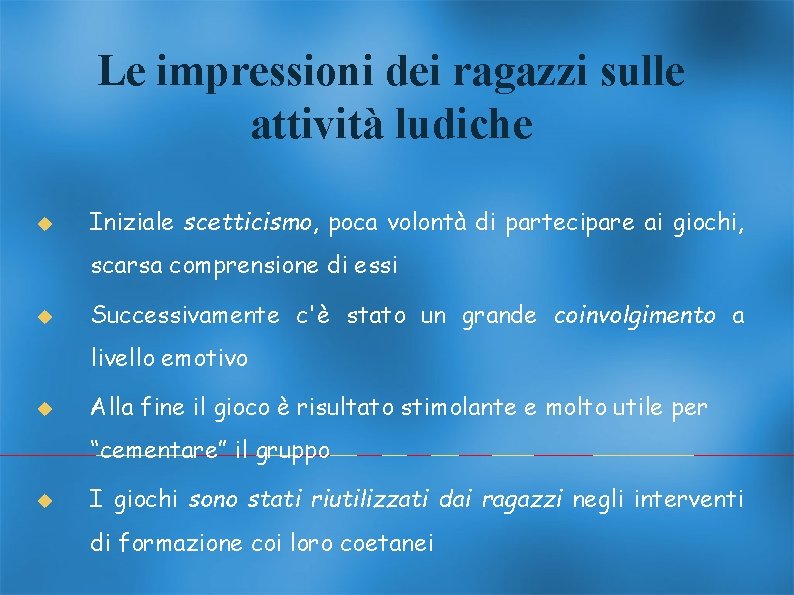 Le impressioni dei ragazzi sulle attività ludiche Iniziale scetticismo, poca volontà di partecipare ai