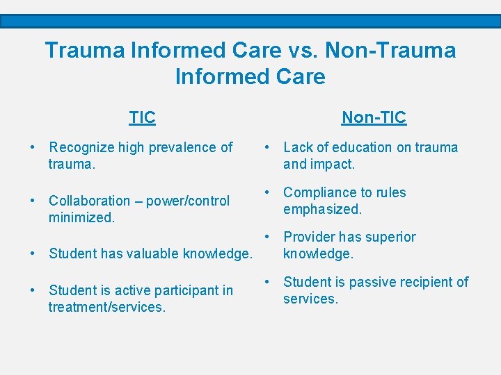 Trauma Informed Care vs. Non-Trauma Informed Care TIC • Recognize high prevalence of trauma.