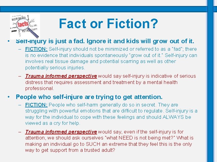 Fact or Fiction? • Self-injury is just a fad. Ignore it and kids will