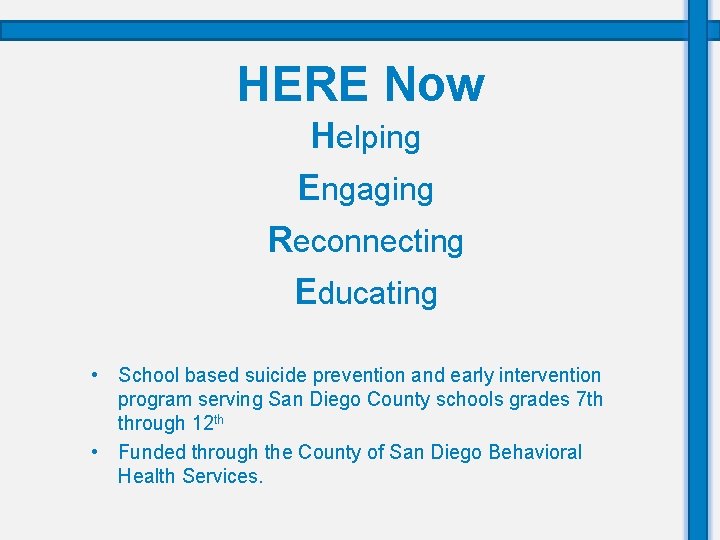 HERE Now Helping Engaging Reconnecting Educating • School based suicide prevention and early intervention