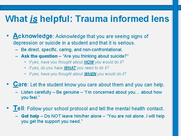 What is helpful: Trauma informed lens • Acknowledge: Acknowledge that you are seeing signs