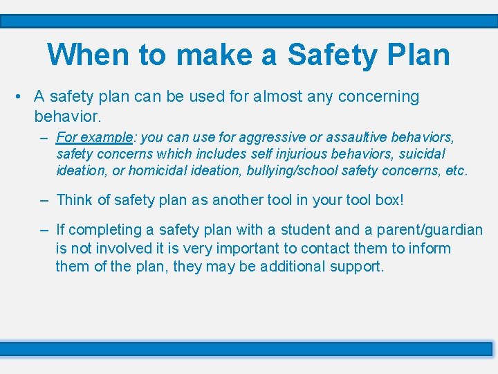 When to make a Safety Plan • A safety plan can be used for