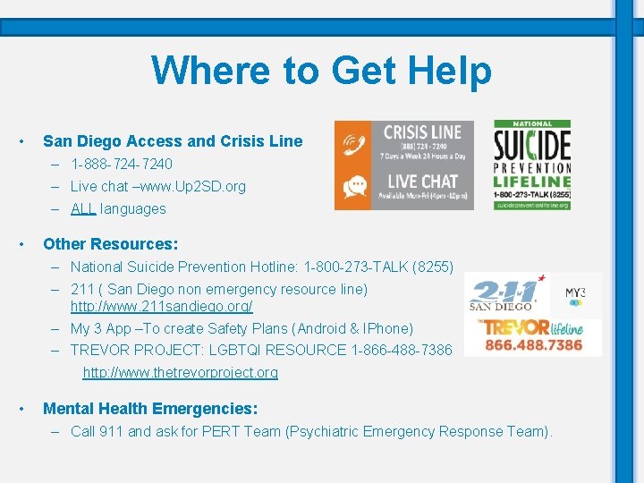 Where to Get Help • San Diego Access and Crisis Line – 1 -888