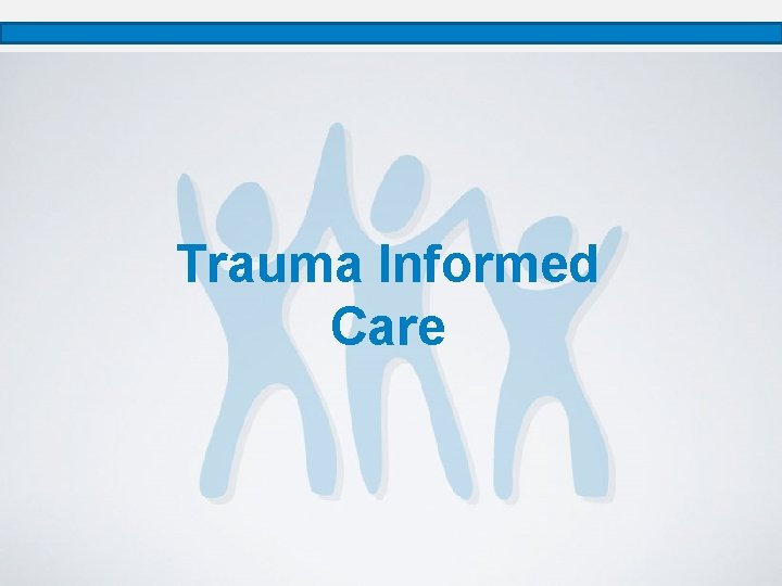 Trauma Informed Care 