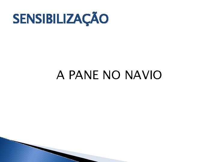 SENSIBILIZAÇÃO A PANE NO NAVIO 