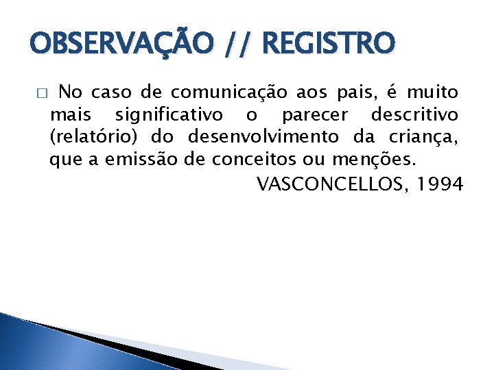 OBSERVAÇÃO // REGISTRO � No caso de comunicação aos pais, é muito mais significativo