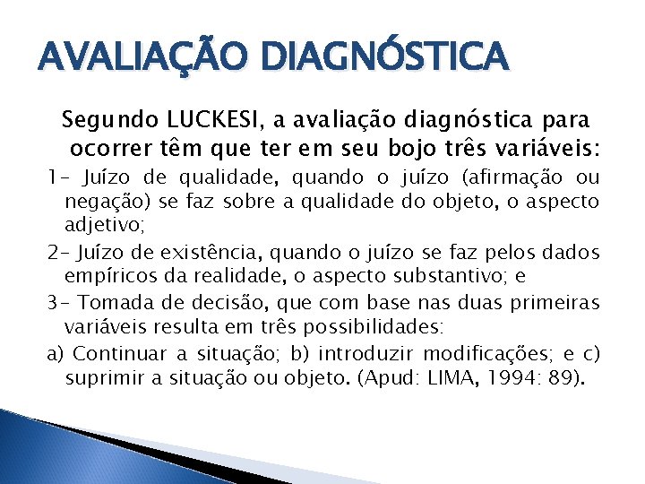 AVALIAÇÃO DIAGNÓSTICA Segundo LUCKESI, a avaliação diagnóstica para ocorrer têm que ter em seu