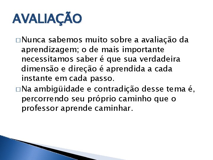 AVALIAÇÃO � Nunca sabemos muito sobre a avaliação da aprendizagem; o de mais importante