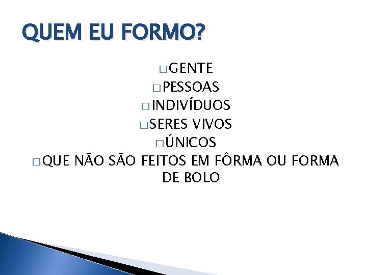 QUEM EU FORMO? � GENTE � PESSOAS � INDIVÍDUOS � SERES VIVOS � ÚNICOS