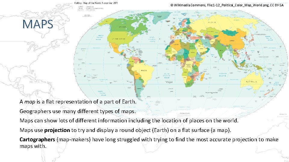 © Wikimedia Commons, File: 1 -12_Political_Color_Map_World. png, CC BY-SA MAPS A map is a